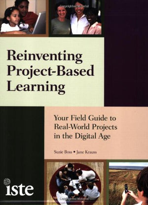 Reinventing Projectbased Learning: Your Field Guide To Realworld Projects In The Digital Age,Used