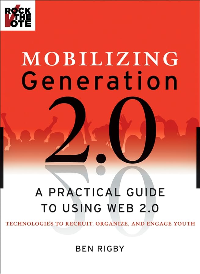 Mobilizing Generation 2.0: A Practical Guide to Using Web 2.0: Technologies to Recruit, Organize and Engage Youth,Used