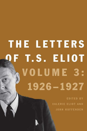 The Letters Of T. S. Eliot: Volume 3: 19261927 (Volume 3),New