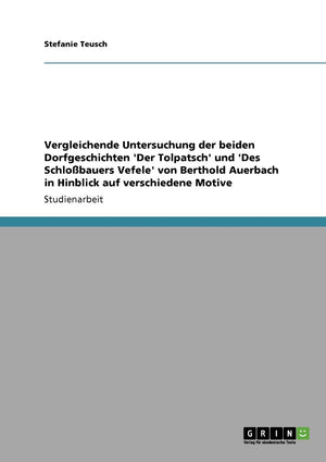 Vergleichende Untersuchung Der Beiden Dorfgeschichten 'Der Tolpatsch' Und 'Des Schlobauers Vefele' Von Berthold Auerbach In Hinb,Used