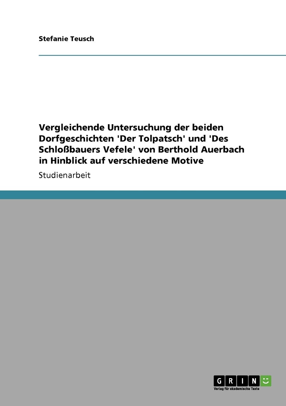 Vergleichende Untersuchung Der Beiden Dorfgeschichten 'Der Tolpatsch' Und 'Des Schlobauers Vefele' Von Berthold Auerbach In Hinb,Used