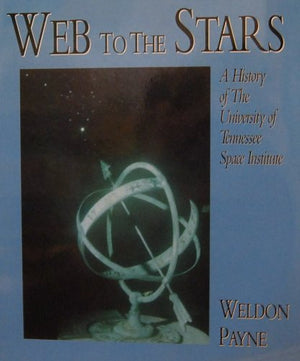 Web to the Stars: A History of the University of Tennessee Space Institute,Used