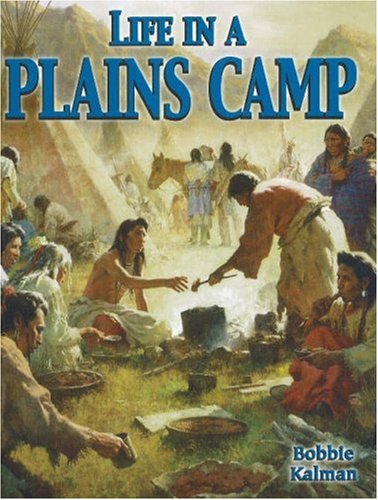 Life In A Plains Camp (Native Nations Of North America)