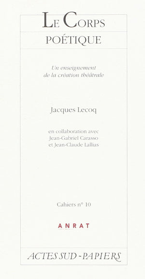 Cahiers anrat no 10  jacques lecoq, le corps potique  fermeture et bascule vers 9782330066161 (Le Thtre d'Actes SudPapier,Used