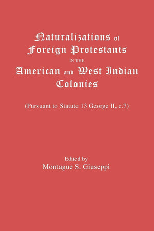 Naturalizations Of Foreign Protestants In The American And West Indian Colonies,Used