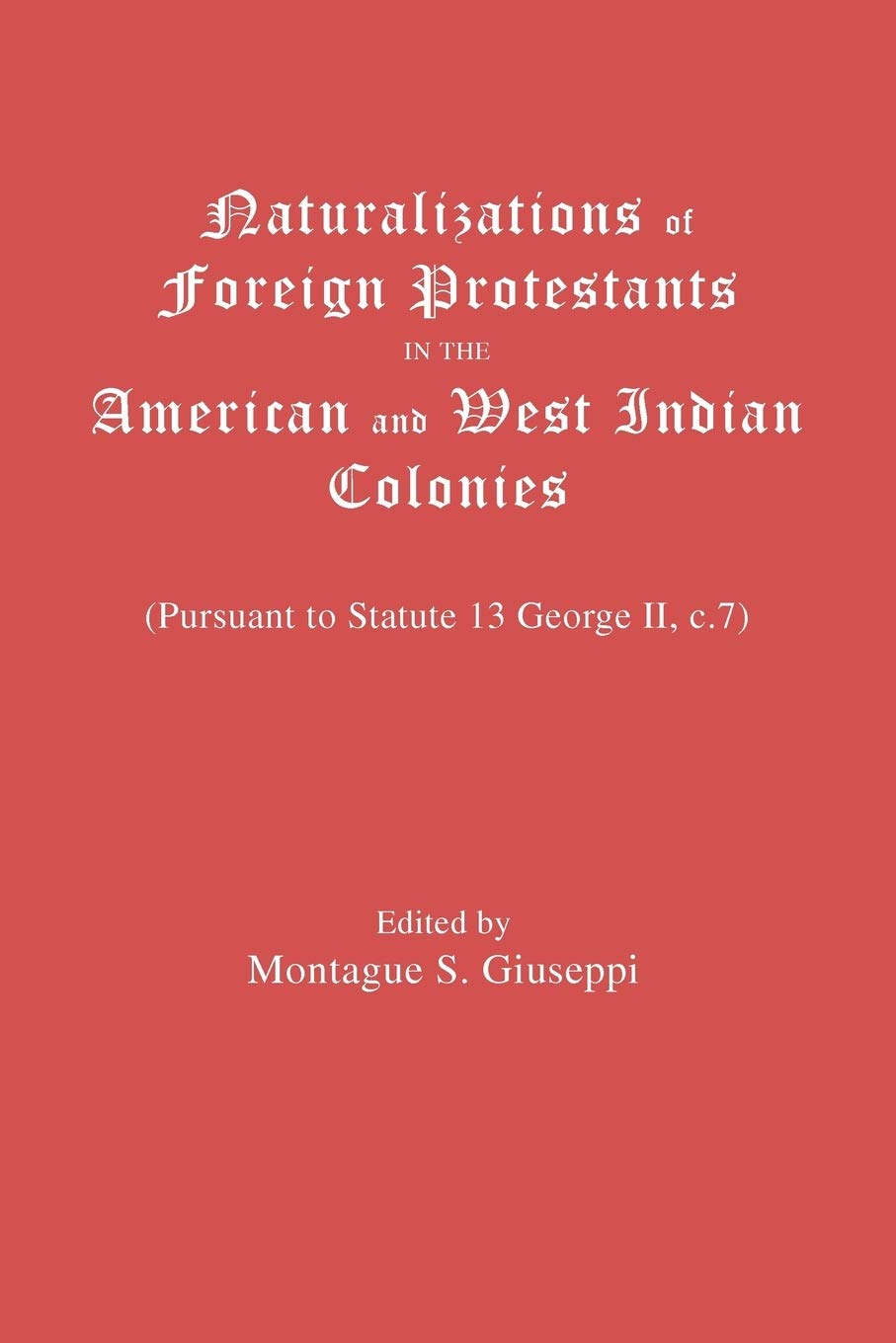 Naturalizations Of Foreign Protestants In The American And West Indian Colonies,Used