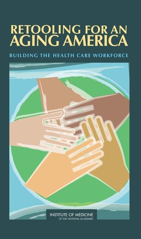 Retooling for an Aging America: Building the Health Care Workforce,New
