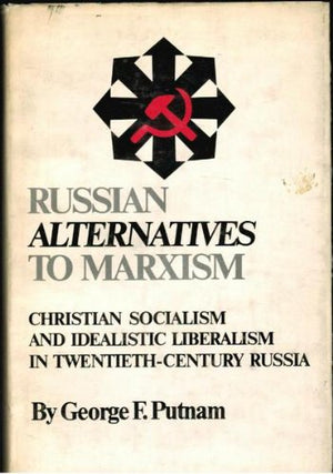 Russian alternatives to Marxism: Christian socialism and idealistic liberalism in twentiethcentury Russia,Used