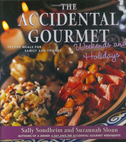 The Accidental Gourmet Weekends and Holidays: Festive Meals for Family and Friends,Used