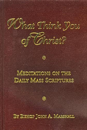 What Think You of Christ?: Meditations on the Daily Mass Scriptures,Used