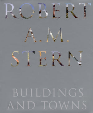 Robert A. M. Stern: Buildings and Towns,New