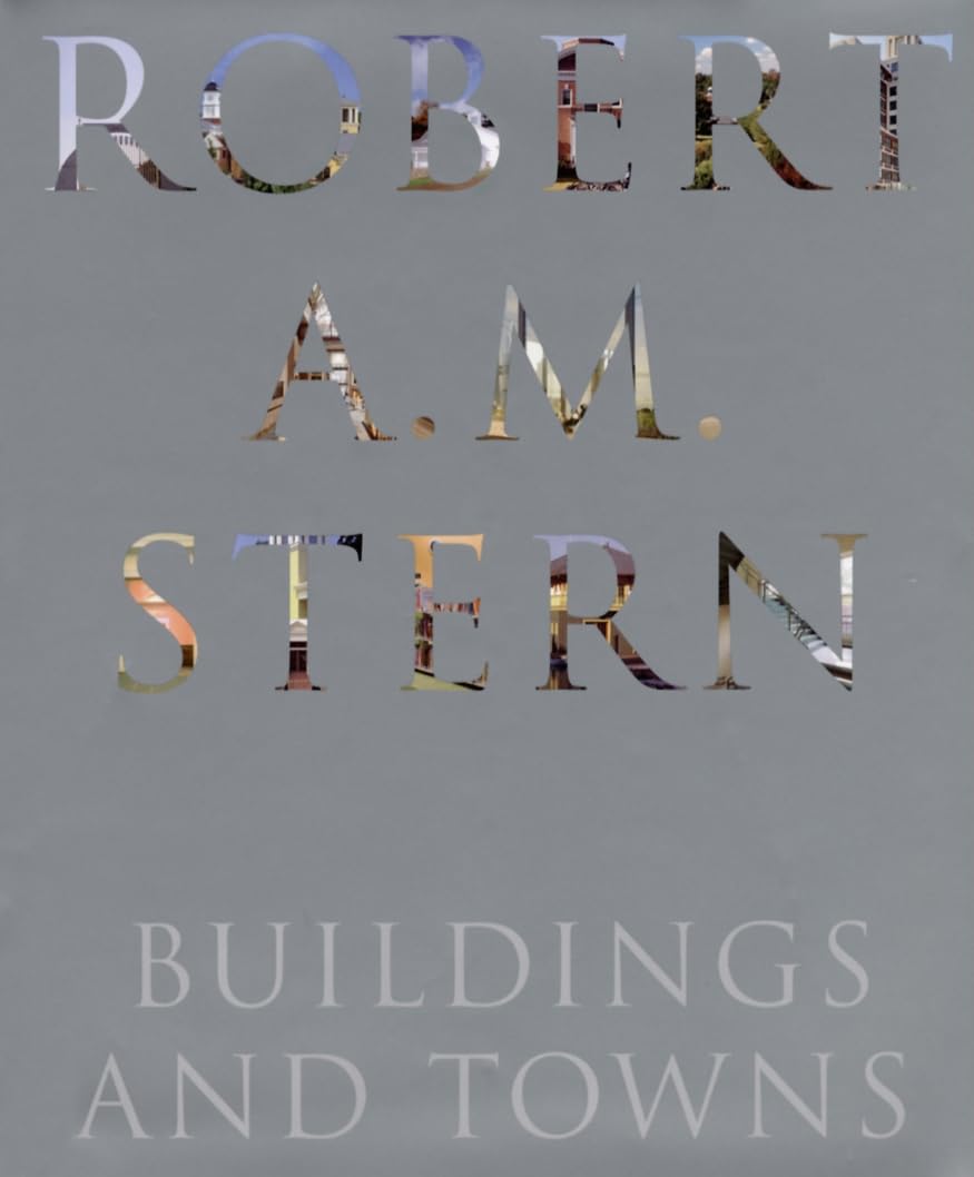 Robert A. M. Stern: Buildings and Towns,New