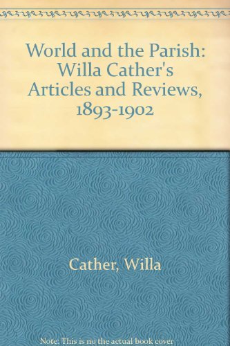 The World and the Parish: Willa Cather's Articles and Reviews, 18931902,Used