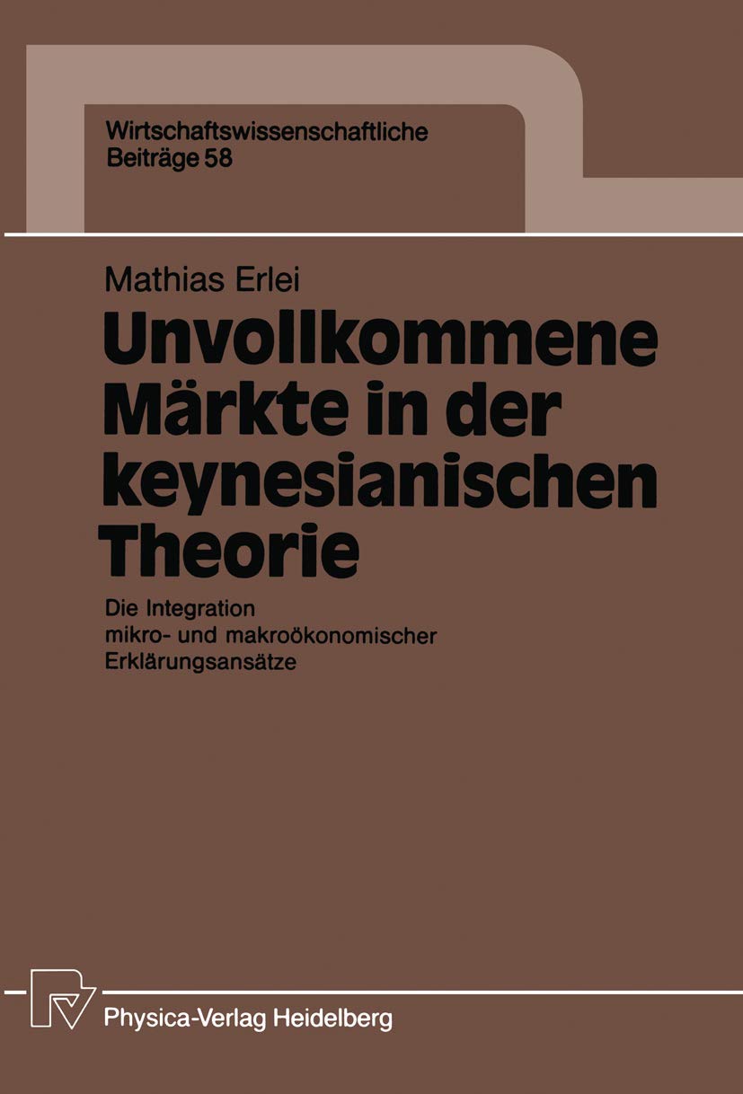 Unvollkommene Mrkte in der keynesianischen Theorie: Die Integration mikro und makrokonomischer Erklrungsanstze (Wirtschaftswiss,Used