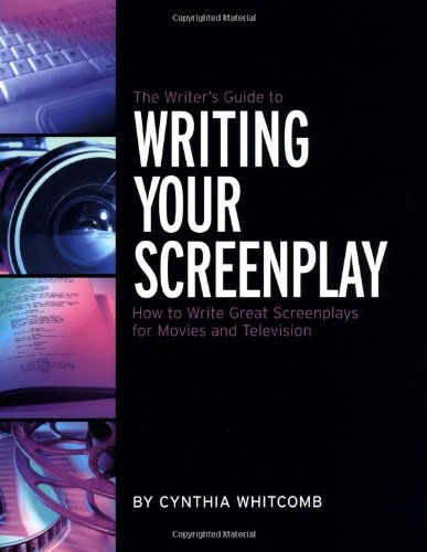 The Writer's Guide to Writing Your Screenplay: How to Write Great Screenplays for Movies and Television,New