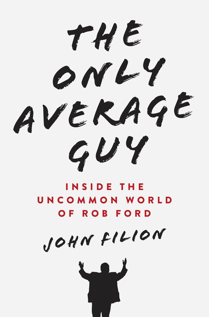The Only Average Guy: Inside the Uncommon World of Rob Ford,Used