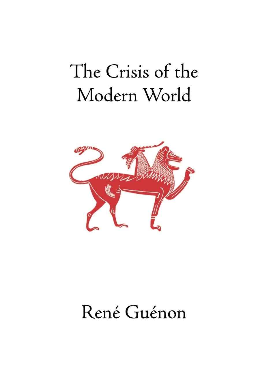 The Crisis Of The Modern World (Collected Works Of Rene Guenon)
