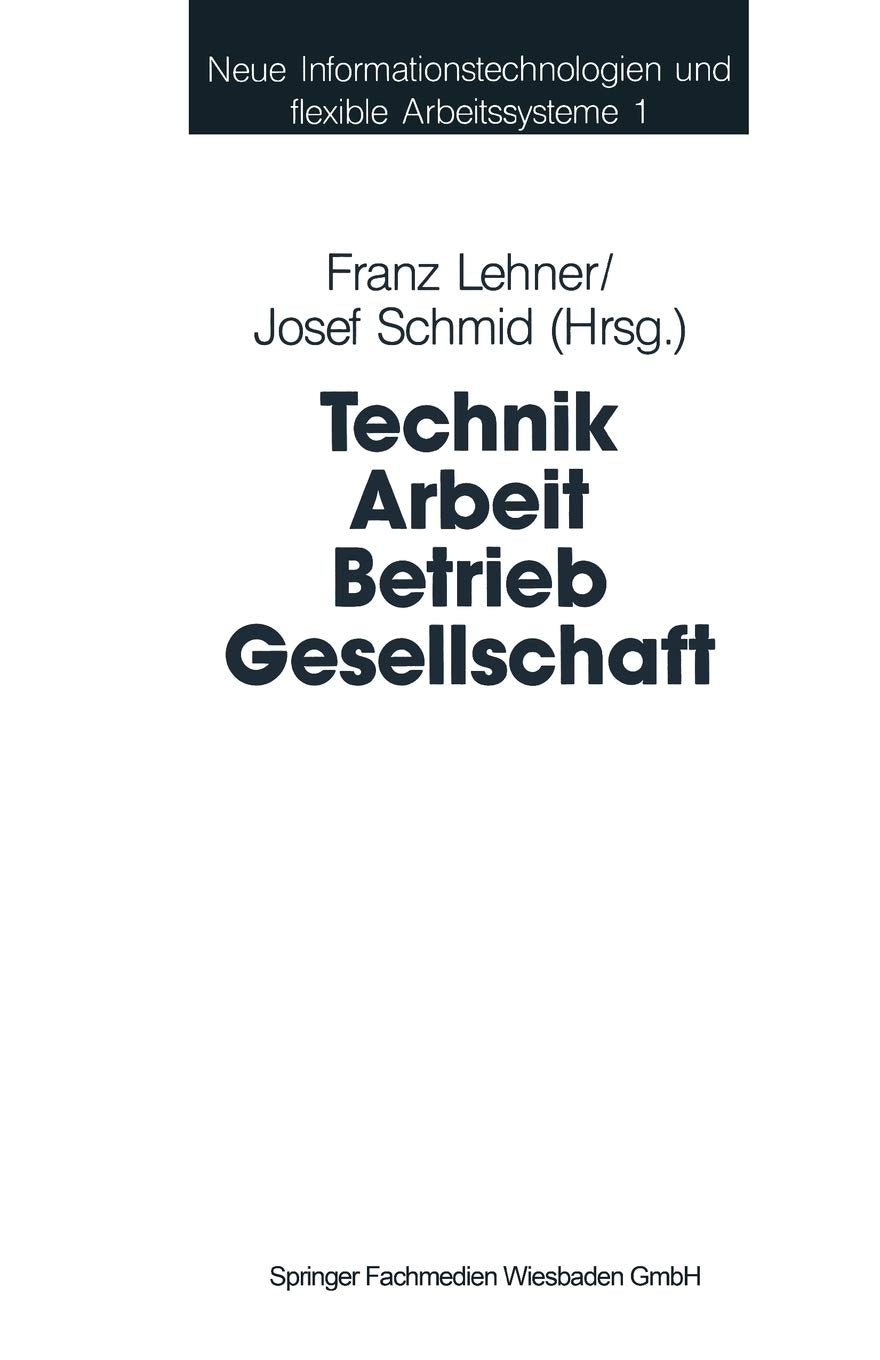 Technik Arbeit Betrieb Gesellschaft: Beitrge Der Industriesoziologie Und Organisationsforschung (Neue Informationstechnologien U,Used