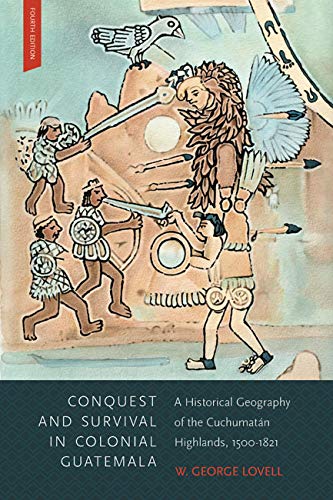 Conquest and Survival in Colonial Guatemala: A Historical Geography of the Cuchumatn Highlands, 15001821,Used