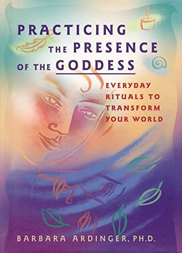 Practicing the Presence of the Goddess: Everyday Rituals to Transform Your World,Used