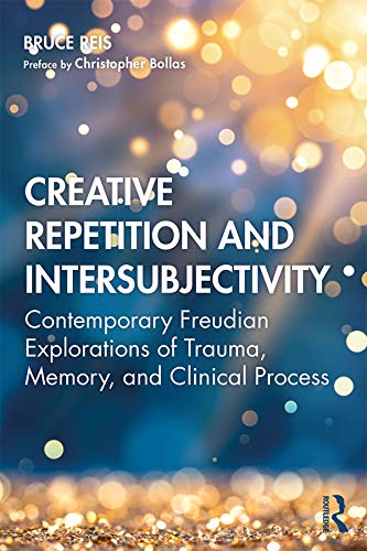 Creative Repetition and Intersubjectivity: Contemporary Freudian Explorations of Trauma, Memory, and Clinical Process,Used