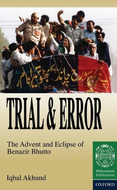 Trial and Error: The Advent and Eclipse of Benazir Bhutto,Used