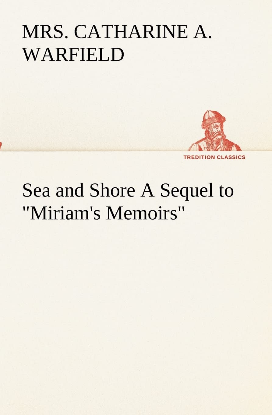 Sea and Shore A Sequel to Miriam's Memoirs,Used