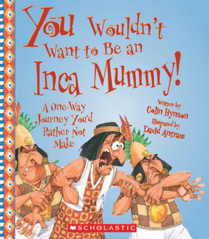 You Wouldn't Want to Be an Inca Mummy!: A OneWay Journey You'd Rather Not Make,Used