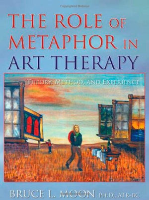 The Role Of Metaphor In Art Therapy: Theory, Method, And Experience,New