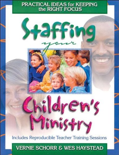 Staffing Your Children's Ministry: Practical Ideas For Keeping The Right Focus,Used