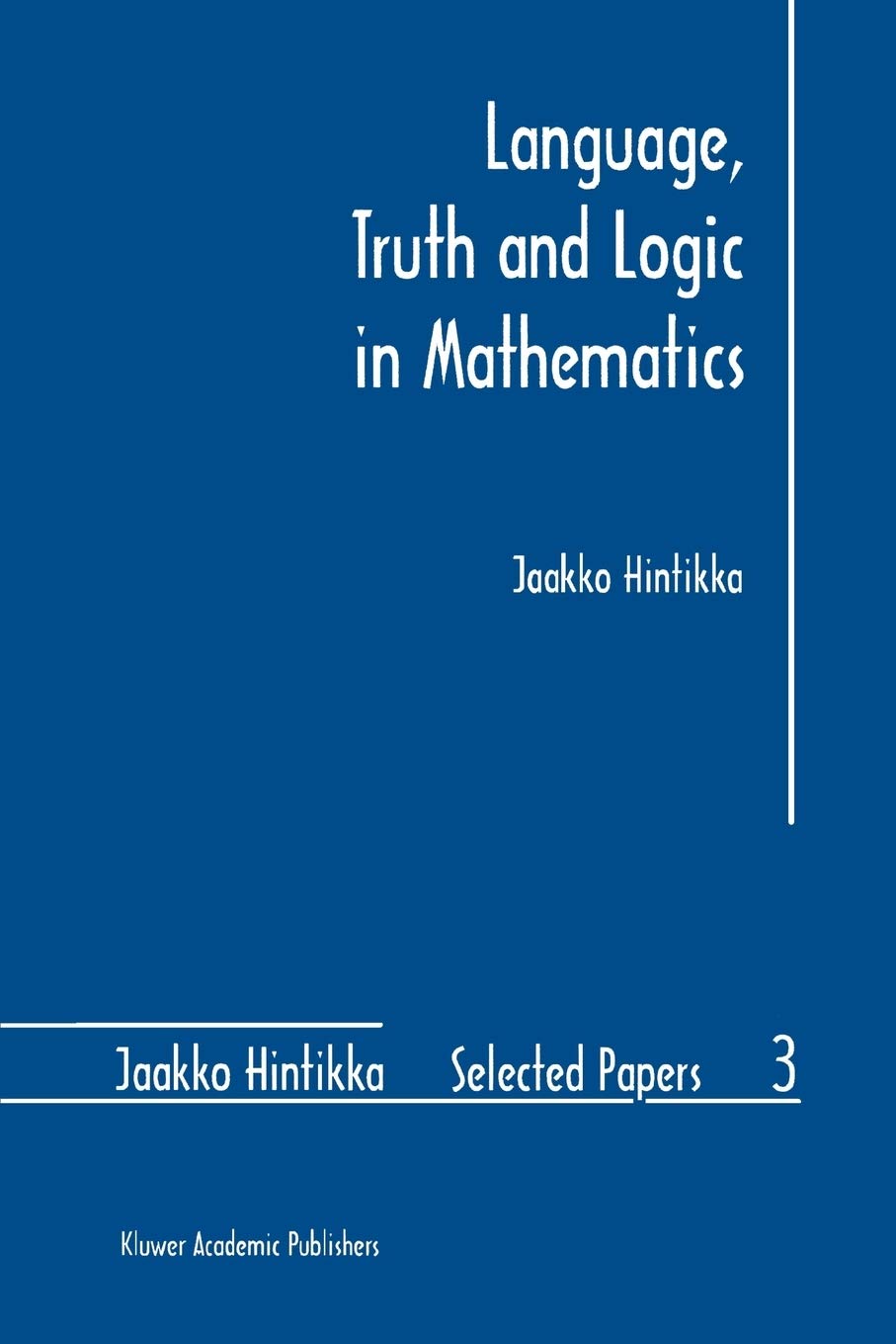 Language, Truth and Logic in Mathematics (Jaakko Hintikka Selected Papers, 3),Used