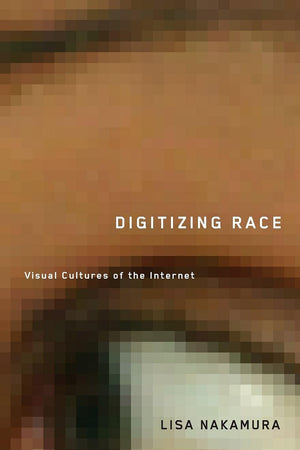 Digitizing Race: Visual Cultures Of The Internet (Volume 23) (Electronic Mediations),Used