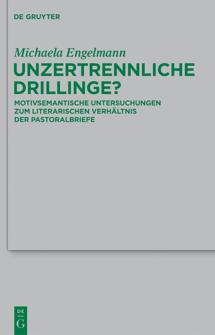 Unzertrennliche Drillinge?: Motivsemantische Untersuchungen zum literarischen Verhltnis der Pastoralbriefe (Beihefte zur Zeitsch,Used