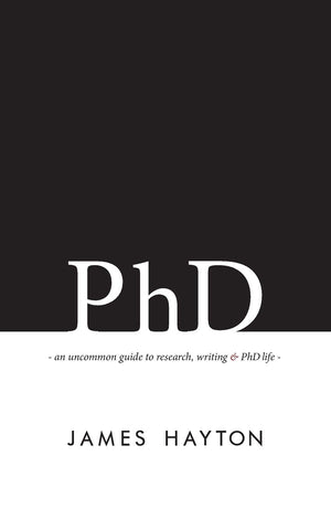 PhD: An uncommon guide to research, writing & PhD life,Used