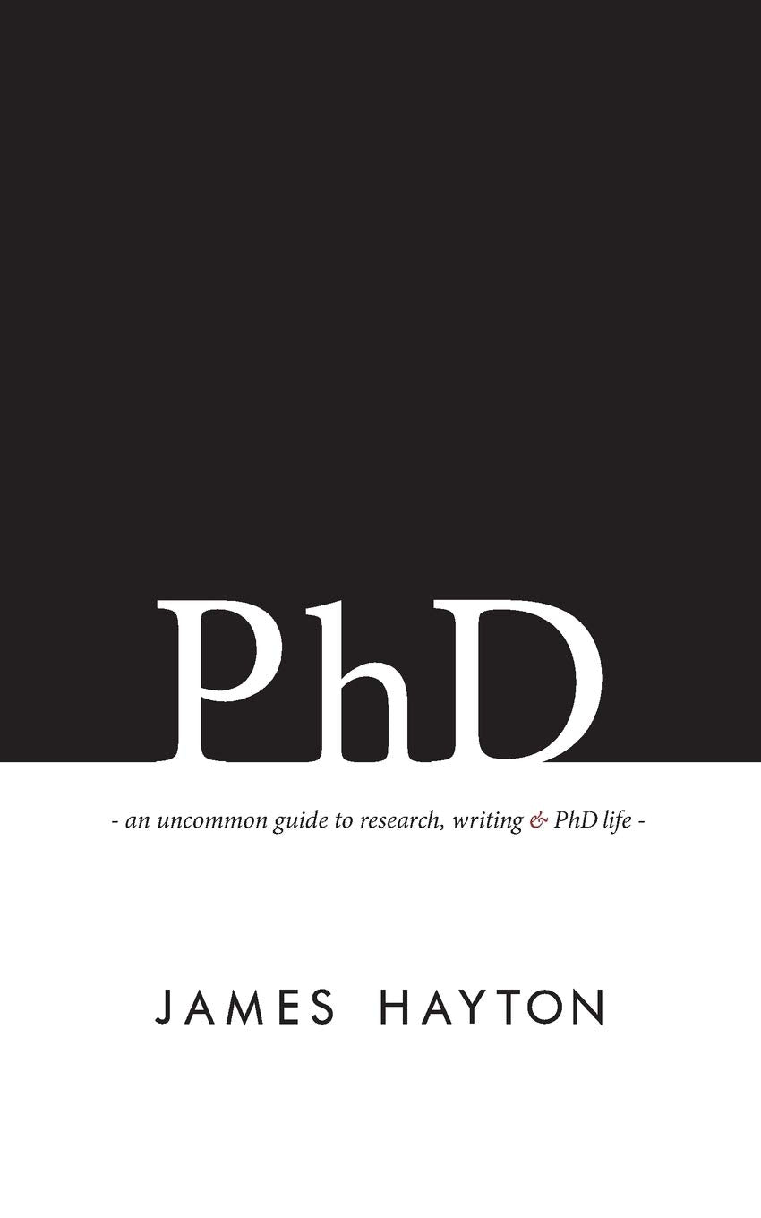 PhD: An uncommon guide to research, writing & PhD life,Used