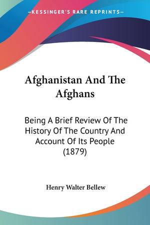Afghanistan And The Afghans: Being A Brief Review Of The History Of The Country And Account Of Its People (1879),New