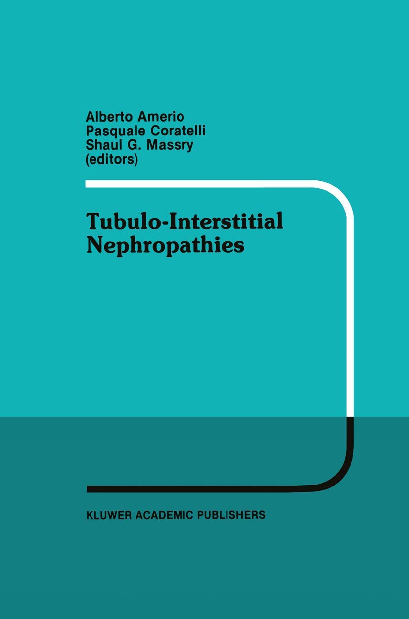 TubuloInterstitial Nephropathies: Proceedings of the 4th Bari Seminar in Nephrology, Bari, Italy, April 2528, 1990 (Developmen,Used