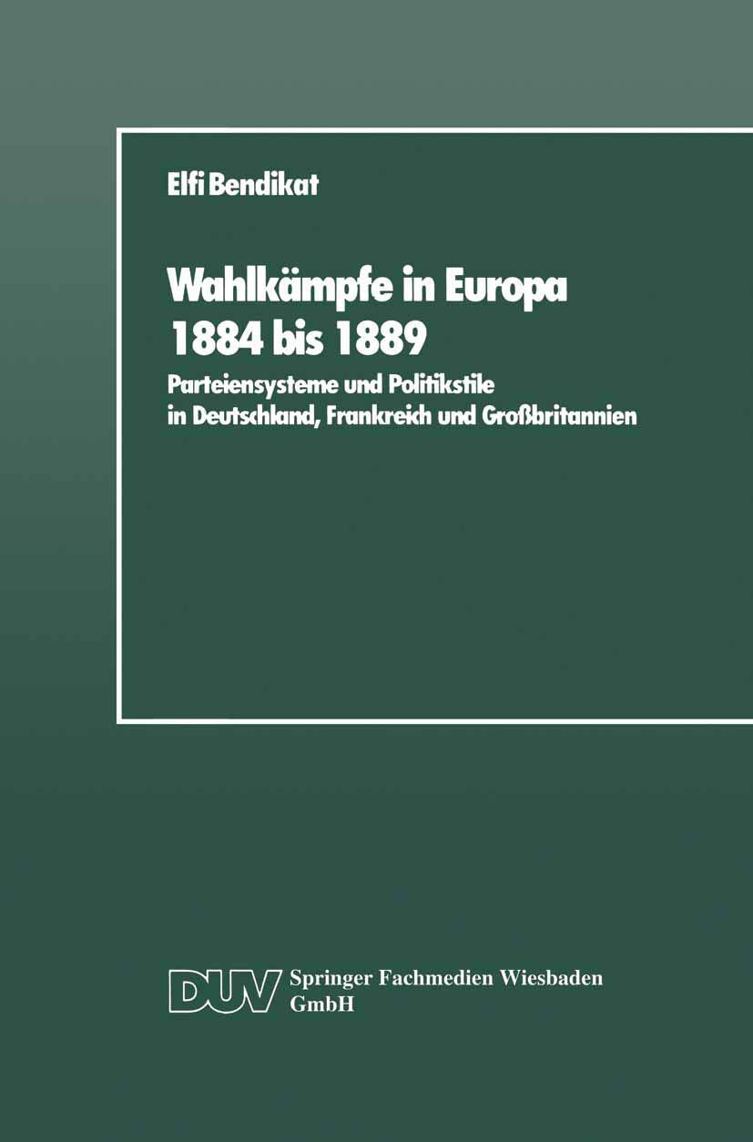 Wahlkmpfe in Europa 1884 bis 1889: Parteiensysteme und Politikstile in Deutschland, Frankreich und Grobritannien (German Edition,Used