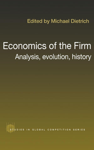 Economics of the Firm: Analysis, Evolution and History (Routledge Studies in Global Competition),Used