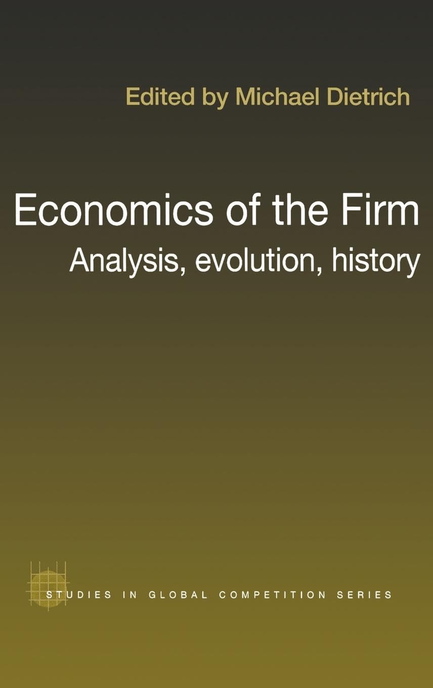Economics of the Firm: Analysis, Evolution and History (Routledge Studies in Global Competition),Used
