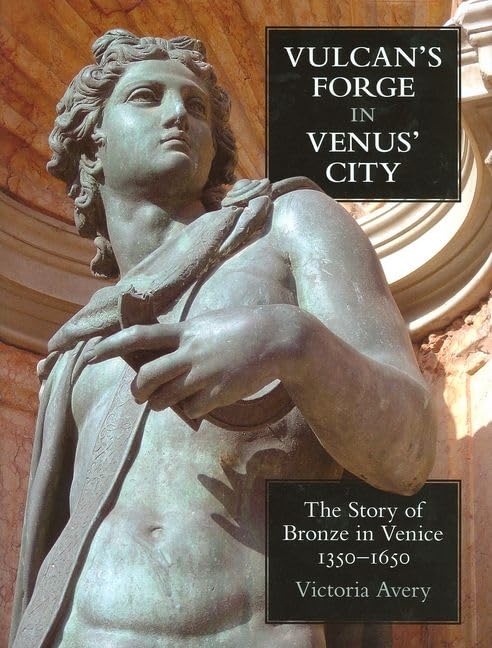 Vulcan's Forge in Venus' City: The Story of Bronze in Venice, 13501650 (British Academy Postdoctoral Fellowship Monographs),Used