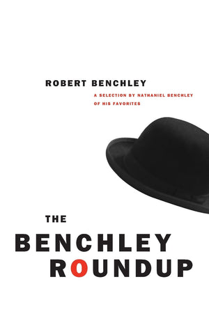The Benchley Roundup: A Selection by Nathaniel Benchley of his Favorites,New