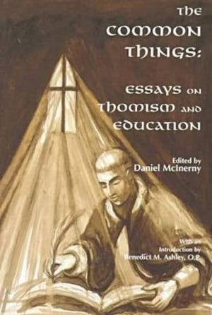 The Common Things: Essays on Thomism and Education,Used