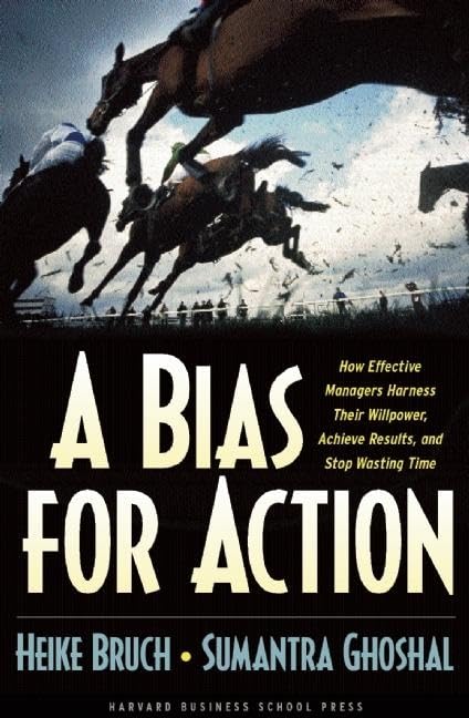 A Bias for Action: How Effective Managers Harness Their Willpower, Achieve Results, and Stop Wasting Time,Used