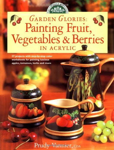 Garden Glories: Painting Fruit, Vegetables & Berries in Acrylic (Decorative Painting),Used