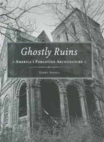 Ghostly Ruins: America's Forgotten Architecture,New