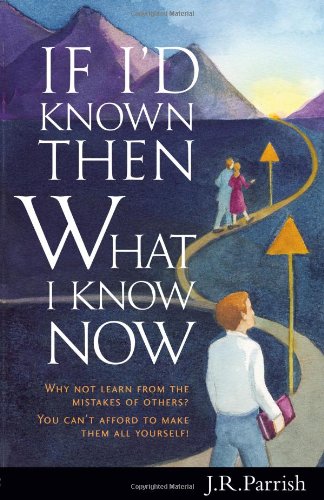 If I'd Known Then What I Know Now: Why Not Learn from the Mistakes of Others? You Can't Afford to Make Them All Yourself!,Used