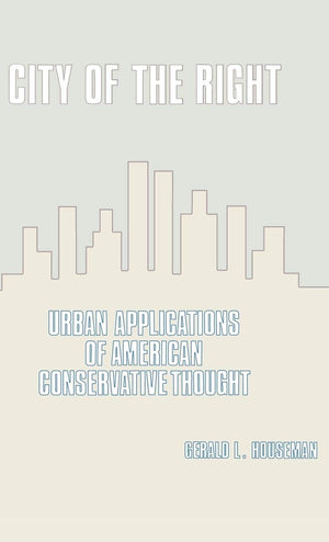 City of the Right: Urban Applications of American Conservative Thought (Contributions in Political Science),New