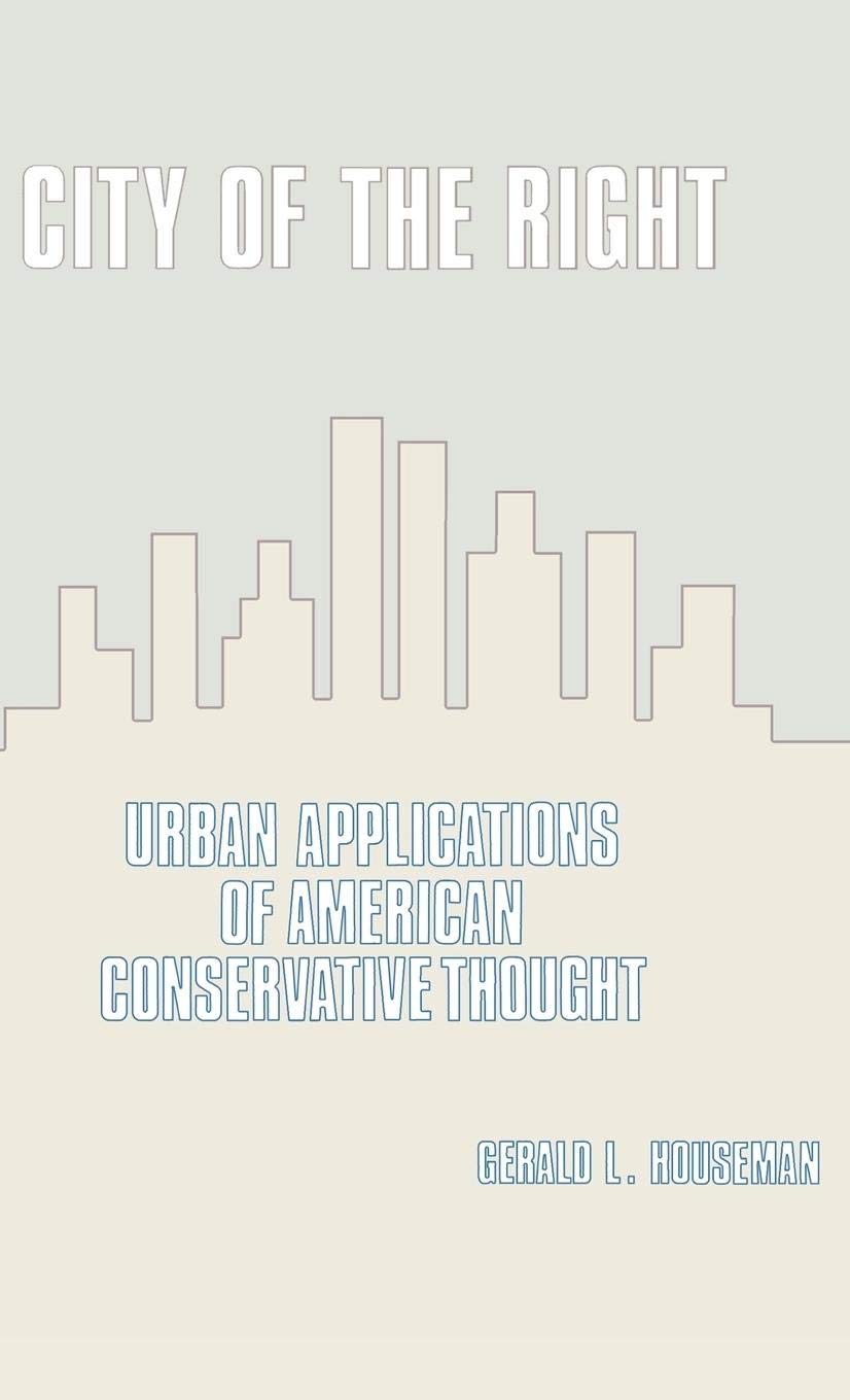 City of the Right: Urban Applications of American Conservative Thought (Contributions in Political Science),New