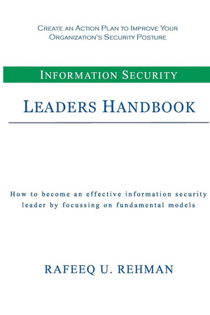 Information Security Leaders Handbook: How To Be An Effective Information Security Leader By Focusing On Fundamental Models,Used